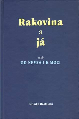 Rakovina a já, aneb, Od nemoci k moci
