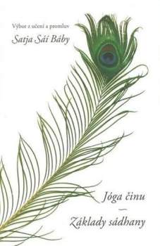 Jóga činu ; Základy sádhany : [výbor z učení a promluv Satja Sáí Báby]