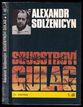 Souostroví Gulag : 1. díl, I.-II. část - 1918-1956 : pokus o umělecké pojednání - Aleksandr Isajevič Solženicyn, Alexandr Isajevič Solženicyn (1990, OK Centrum) - ID: 491218