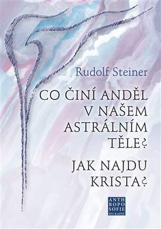 Co činí anděl v našem astrálním těle? ; Jak najdu Krista?