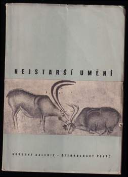 Výstava Nejstarší umění - pořádá Státní archeologický ústav a Národní galerie v Praze ve Šternberském paláci 18. říjen - 18. prosinec 1949 : [katalog