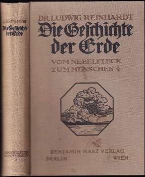 Ludwig Reinhardt: Vom nebelfleck zum menschen I. : Die Geschichte der Erde