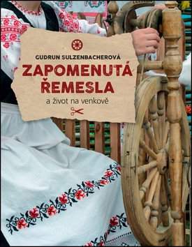 Gudrun Sulzenbacher: Zapomenutá řemesla a život na venkově