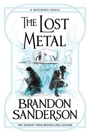 The Lost Metal: A Mistborn Novel