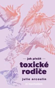 Julie Arcoulin: Jak přežít toxické rodiče