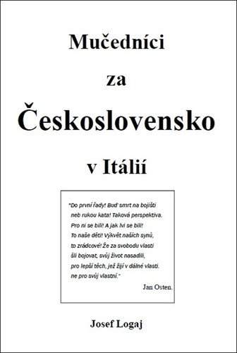 Josef Logaj: Mučedníci za Československo v Itálií