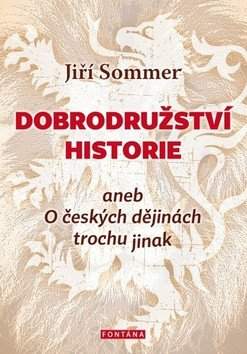 Dobrodružství historie, aneb, O českých dějinách trochu jinak