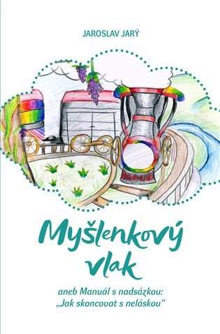 Myšlenkový vlak, aneb, Manuál s nadsázkou: "Jak skoncovat s neláskou"