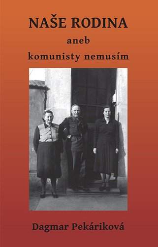Příběh (naší) rodiny, aneb, Komunisty nemusím