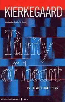 Soren Kierkegaard: Purity of Heart is to Will One Thing