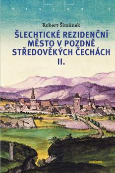 Šlechtické rezidenční město v pozdně středověkých Čechách I. + II.