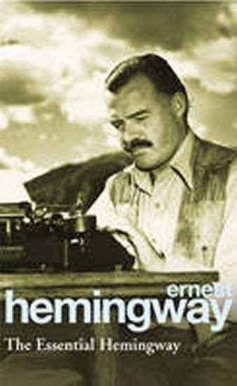 Ernest Hemingway: The Essential Hemingway