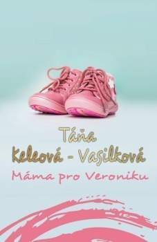 Táňa Keleová-Vasilková: Máma pro Veroniku