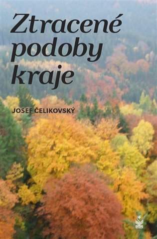 Josef Čelikovský: Ztracené podoby kraje