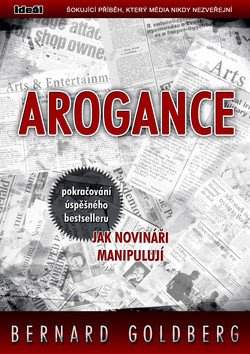 Arogance (pokračování úspěšného bestselleru Jak novináři manipulují)