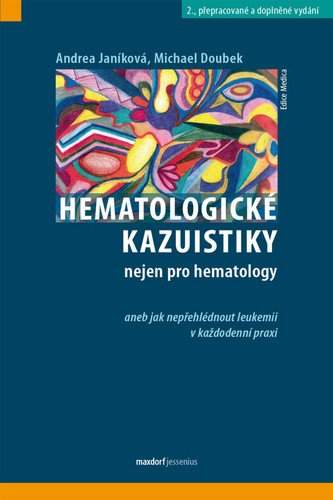 Hematologické kazuistiky nejen pro hematology, aneb, Jak nepřehlédnout leukemii v každodenní praxi