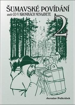 Šumavské povídání, aneb, Co v kronikách nenajdete 2