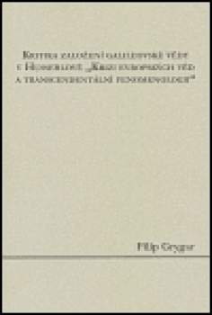 Kritika založení galileovské vědy v Husserlově "Krizi evropských věd a transcendentální fenomenologii"