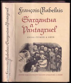 Gargantua a Pantagruel : Kniha čtvrtá a pátá - François Rabelais (1962, Státní nakladatelství krásné literatury a umění) - ID: 880981