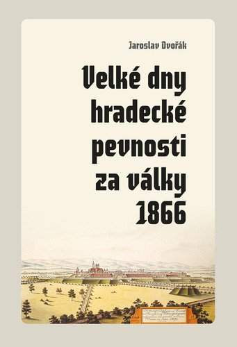 Velké dny hradecké pevnosti za války 1866