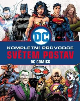 DC COMICS - Kompletní průvodce světem postav