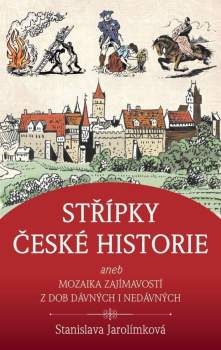 Střípky české historie, aneb, Mozaika z dob dávných i nedávných