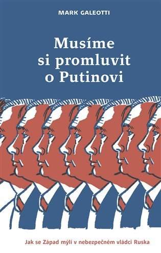 Musíme si promluvit o Putinovi, aneb, Jak se Západ mýlí v nebezpečném vládci Ruska