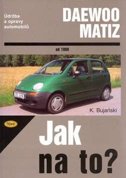 Jak na to? Údržba a opravy automobilů Daewoo Matiz od 1998