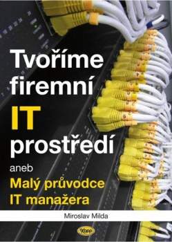 Tvoříme firemní IT prostředí, aneb, Malý průvodce IT manažera