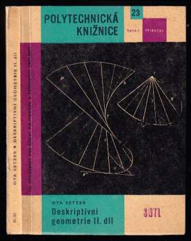 Deskriptivní geometrie : II. díl - určeno žákům vyš. tříd všeobec. vzdělávacích a odb. škol, posl. vys. škol techn. směru, stud. při zaměstnání a techn. pracovníkům - Ota Setzer (1962, Státní nakladatelství technické literatury) - ID: 211760
