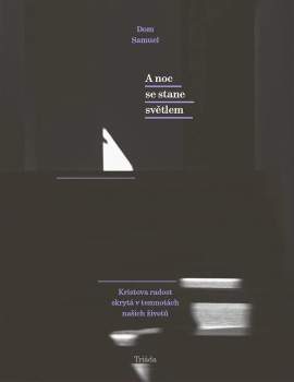 A noc se stane světlem / Kristova radost skrytá v temnotách našich životů