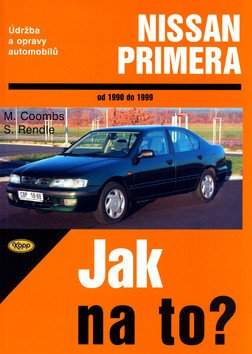 Jak na to? Údržba a opravy automobilů Nissan Primera od 1990 do 1999