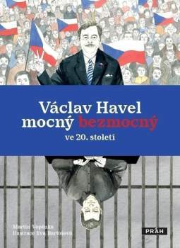 Václav Havel - mocný bezmocný ve 20. století