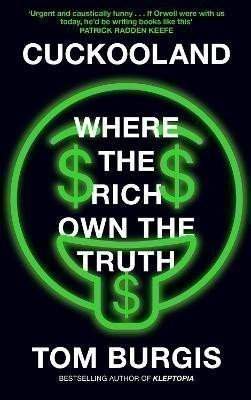 Tom Burgis: Cuckooland: Where the Rich Own the Truth