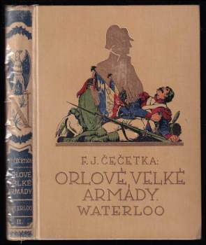 František Josef Čečetka: Orlové velké armády - Waterloo - kniha druhá