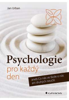 Psychologie pro každý den, aneb, Co nás ve škole o nás ani druhých neučili