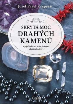 Josef Pavel Kreperát: Skrytá moc drahých kamenů a jejich vliv na naše duševní a fyzické zdraví