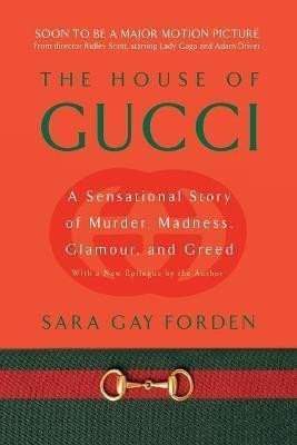 The House of Gucci : A Sensational Story of Murder, Madness, Glamour, and Greed