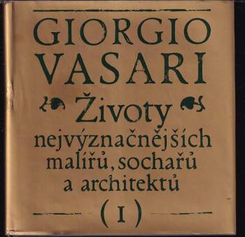 Životy nejvýznačnějších malířů, sochařů a architektů : (I) - Giorgio Vasari (1976, Odeon) - ID: 2284169