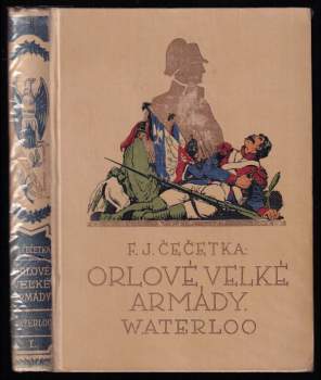 František Josef Čečetka: Orlové velké armády - Waterloo - kniha první