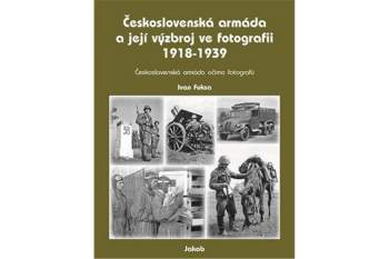 Československá armáda a její výzbroj ve fotografii 1918-1939