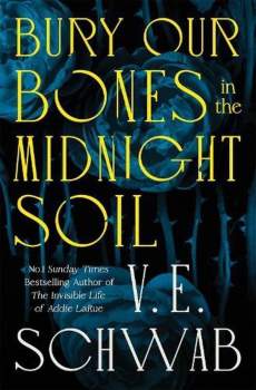 Victoria Schwab: Bury Our Bones in the Midnight Soil