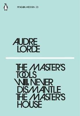 The Master´s Tools Will Never Dismantle the Master´s House
