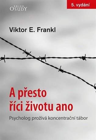 Viktor Emil Frankl: A přesto říci životu ano