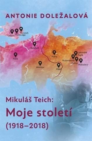 Mikuláš Teich: moje století (1918-2018)