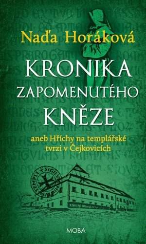Naďa Horáková: Kronika zapomenutého kněze, aneb, Hříchy na templářské tvrzi v Čejkovicích