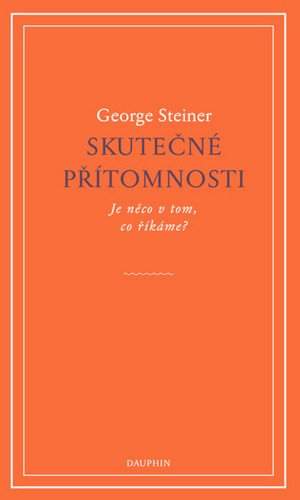 George Steiner: Skutečné přítomnosti