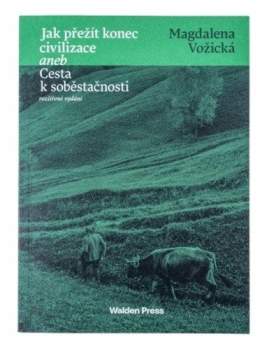 Magdalena Vožická: Jak přežít konec civilizace, aneb, Cesta k soběstačnosti