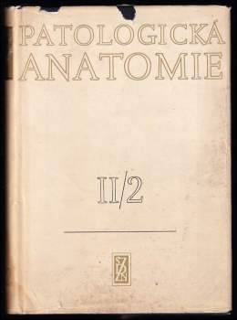 Patologická anatomie : 2/2 (1963, Státní zdravotnické nakladatelství) - ID: 2186746