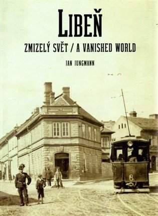 Libeň - zmizelý svět